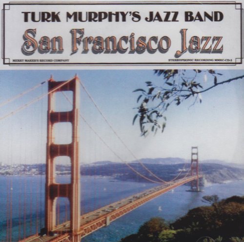 Turk Murphy/San Francisco Jazz 1984-87